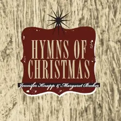 The Hymns of Christmas by Jennifer Knapp & Margaret Becker