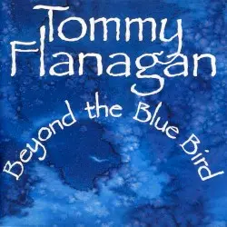 Beyond the Bluebird by Tommy Flanagan