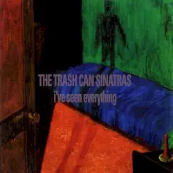 I've Seen Everything by The Trash Can Sinatras