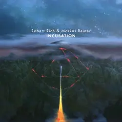 Incubation by Robert Rich & Markus Reuter