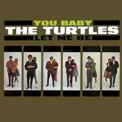 You Baby Can I Get to Know You Better by The Turtles
