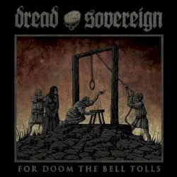 For Doom the Bell Tolls by Dread Sovereign