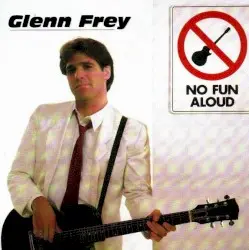 No Fun Aloud by Glenn Frey