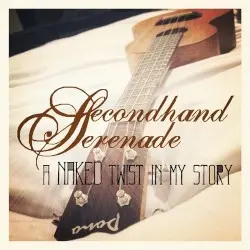 A Naked Twist In My Story by Secondhand Serenade