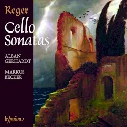 Cello Sonatas by Max Reger; Alban Gerhardt, Markus Becker