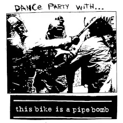 Dance Party With... by This Bike Is a Pipe Bomb