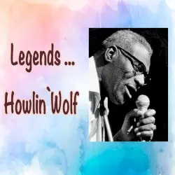 Legends: Howlin' Wolf by Howlin’ Wolf