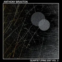 Quartet (FRM) 2007 Vol. 2 by Anthony Braxton