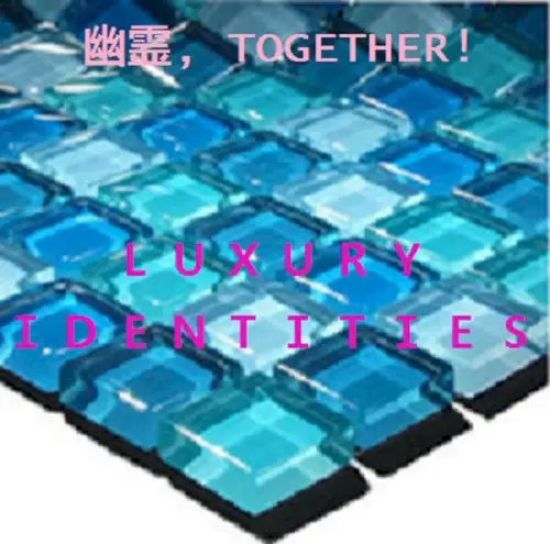 L U X U R Y I D E N T I T I E S by 幽霊, T O G E T H E R!