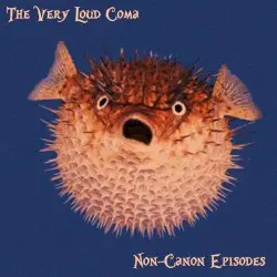 Non-Canon Episodes by The Very Loud Coma