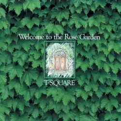 Welcome to the Rose Garden by T‐SQUARE