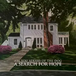A Search for Hope by Are You Afraid of the Dog