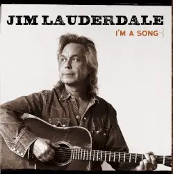 I’m a Song by Jim Lauderdale