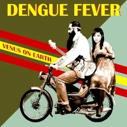 Venus on Earth by Dengue Fever