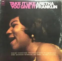 Take It Like You Give It by Aretha Franklin