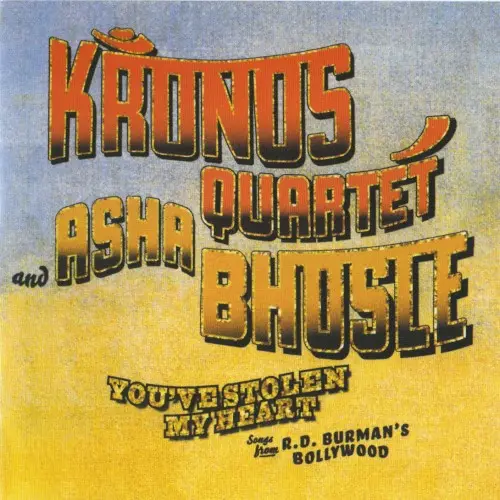 You’ve Stolen My Heart: Songs From R.D. Burman’s Bollywood by Kronos Quartet and Asha Bhosle