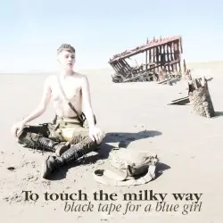 To Touch the Milky Way by Black Tape for a Blue Girl