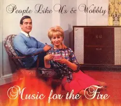 Music for the Fire by People Like Us & Wobbly