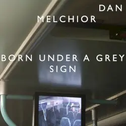 Born Under a Grey Sign by Dan Melchior