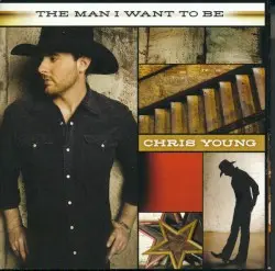 The Man I Want to Be by Chris Young