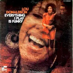 Everything I Play Is Funky by Lou Donaldson