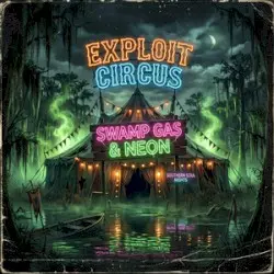 Swamp Gas and Neon by Exploit Circus