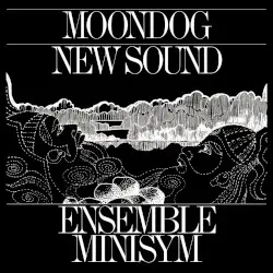 New Sound by Moondog; Ensemble Minisym