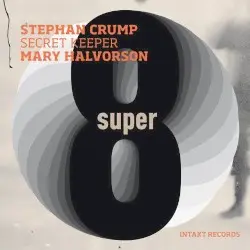 Super Eight by Stephan Crump, Secret Keeper, Mary Halvorson