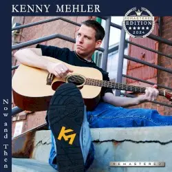 Now and Then (2024 Remastered Edition) by Kenny Mehler