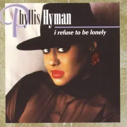 I Refuse to Be Lonely by Phyllis Hyman