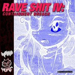RAVE SHIT IV: CONTAINMENT BREACH by MOM$