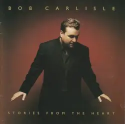 Stories From the Heart by Bob Carlisle