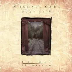 The Way of Wisdom by Michael Card