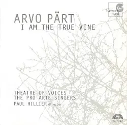 I Am the True Vine by Arvo Pärt; Theatre of Voices, The Pro Arte Singers, Paul Hillier