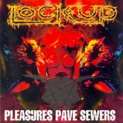 Pleasures Pave Sewers by Lock Up
