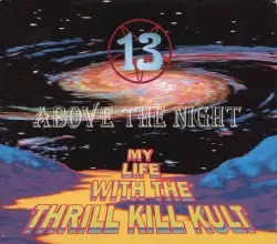 13 Above the Night by My Life With the Thrill Kill Kult