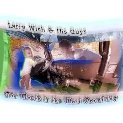 The Mouth Is the Most Promising by Larry Wish & His Guys