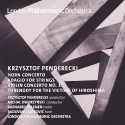 Horn Concerto / Adagio for Strings / Violin Concerto no. 1 / Threnody for the Victims of Hiroshima by Krzysztof Penderecki; Krzysztof Penderecki, Michał Dworzyński, Barnabás Kelemen, Radovan Vlatković, London Philharmonic Orchestra