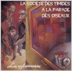 Les Explositionnistes by La Société des timides à la parade des oiseaux