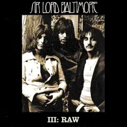 Sir Lord Baltimore III RAW by Sir Lord Baltimore