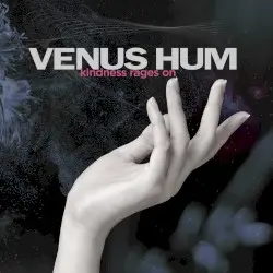 Kindness Rages On by Venus Hum