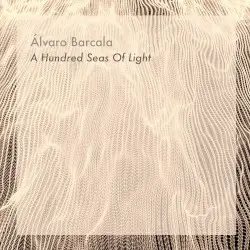 A Hundred Seas of Light by Álvaro Barcala