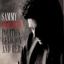 Politics, Religion and Her by Sammy Kershaw
