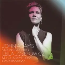Violin Concerto by John Adams; Leila Josefowicz, St. Louis Symphony Orchestra, David Robertson
