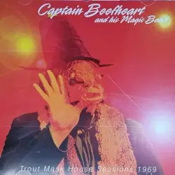 Trout Mask House Sessions 1969 by Captain Beefheart and His Magic Band