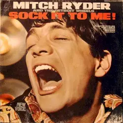 Sock It to Me by Mitch Ryder & The Detroit Wheels