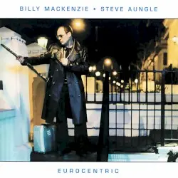 Eurocentric by Billy Mackenzie / Steve Aungle