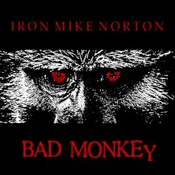 Bad Monkey by Iron Mike Norton