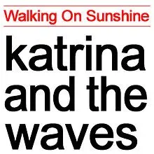 Walking on Sunshine by Katrina and the Waves