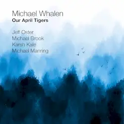 Our April Tigers by Michael Whalen, Jeff Oster, Michael Brook, Karsh Kale & Michael Manring